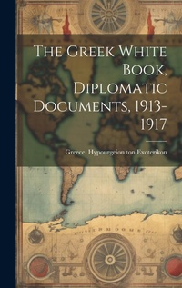 Abbildung von: The Greek White Book, Diplomatic Documents, 1913-1917 - Legare Street Press