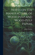 Cover: Notes on the Manufacture of Wood Pulp and Wood-pulp Papers - Legare Street Press