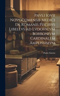 Cover: Pavli Iovii Novocomensis medici De Romanis piscibvs libellvs ad Lvdovicvm Borbonivm cardinalem amplissimvm - Legare Street Press