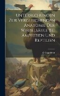 Abbildung von: Untersuchungen zur vergleichenden anatomie der wirbelsaeule bei amphibien und reptilien - Legare Street Press