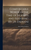 Cover: Comfortable Words in the Time of Sickness and Suffering [By J.R. Endean] - Legare Street Press