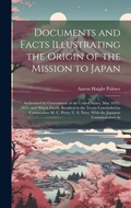 Cover: Documents and Facts Illustrating the Origin of the Mission to Japan - Legare Street Press