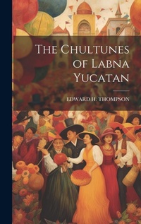 Enlarge image Cover: The Chultunes of Labna Yucatan - Legare Street Press