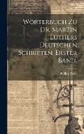 Cover: Woerterbuch zu Dr. Martin Luthers deutschen Schriften. Erster Band. - Legare Street Press