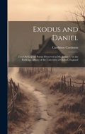 Cover: Exodus and Daniel; two Old English Poems Preserved in Ms. Junius 11 in the Bodleian Library of the University of Oxford, England - Legare Street Press