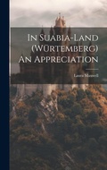 Cover: In Suabia-Land (Wuertemberg) An Appreciation - Legare Street Press