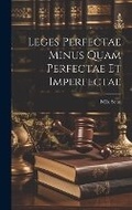 Cover: Leges Perfectae Minus Quam Perfectae Et Imperfectae - Legare Street Press