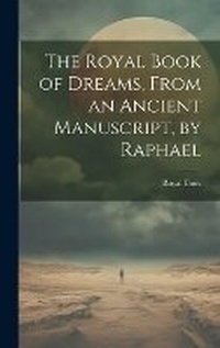 Abbildung von: The Royal Book of Dreams, From an Ancient Manuscript, by Raphael - Legare Street Press