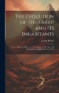 Cover: The Evolution of the Earth and Its Inhabitants - Legare Street Press