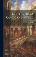 Cover: Letters From Constantinople - Legare Street Press