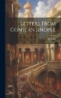 Enlarge image Cover: Letters From Constantinople - Legare Street Press