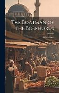 Abbildung von: The Boatman of the Bosphorus - Legare Street Press