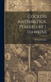 Abbildung von: Cockers Arithmetick, Perused by J. Hawkins - Legare Street Press