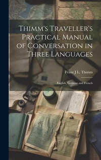 Abbildung von: Thimm's Traveller's Practical Manual of Conversation in Three Languages - Legare Street Press