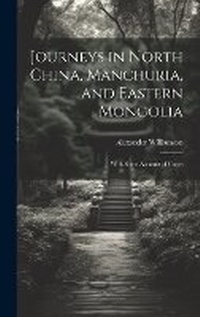 Abbildung von: Journeys in North China, Manchuria, and Eastern Mongolia - Legare Street Press