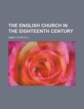 Cover: The English Church in the Eighteenth Century - Rarebooksclub.com