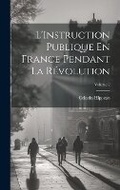 Cover: L'Instruction Publique En France Pendant La Revolution; Volume 2 - Legare Street Press