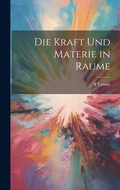 Cover: Die Kraft Und Materie in Raume - Legare Street Press