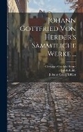 Cover: Johann Gottfried Von Herder's Saemmtliche Werke ... - Legare Street Press