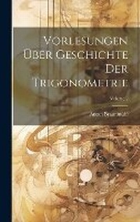 Abbildung von: Vorlesungen UEber Geschichte Der Trigonometrie; Volume 2 - Legare Street Press