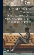 Cover: Des Grafen Leo Tolstoi Kreutzersonate Vom Standpunkte Des Irrenarztes - Legare Street Press