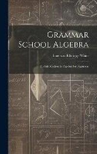 Abbildung von: Grammar School Algebra - Legare Street Press