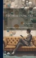 Cover: Die Urtheilsfunction; Eine Psychologische Und Erkenntniskritische Untersuchung - Legare Street Press
