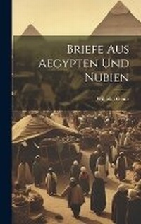 Abbildung von: Briefe Aus Aegypten Und Nubien - Legare Street Press