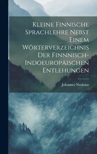 Abbildung von: Kleine Finnische Sprachlehre Nebst Einem Woerterverzeichnis Der Finnnisch-Indoeuropaeischen Entlehungen - Legare Street Press