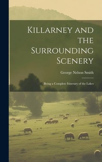 Abbildung von: Killarney and the Surrounding Scenery - Legare Street Press