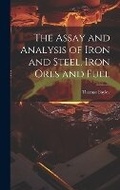 Cover: The Assay and Analysis of Iron and Steel, Iron Ores and Fuel - Legare Street Press