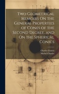 Cover: Two Geometrical Memoirs On the General Properties of Cones of the Second Degree, and On the Spherical Conics - Legare Street Press