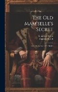 Cover: The Old Mam'selle's Secret - Legare Street Press