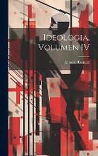 Enlarge image Cover: Ideologia, Volumen IV - Legare Street Press