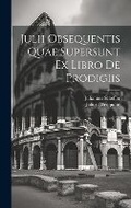 Cover: Julii Obsequentis Quae Supersunt Ex Libro De Prodigiis - Legare Street Press