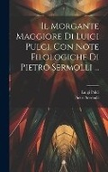 Cover: Il Morgante Maggiore Di Luigi Pulci, Con Note Filologiche Di Pietro Sermolli ... - Legare Street Press