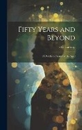 Cover: Fifty Years and Beyond - Legare Street Press