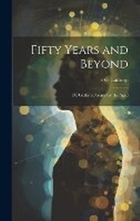 Enlarge image Cover: Fifty Years and Beyond - Legare Street Press