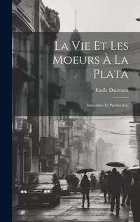 Abbildung von: La Vie Et Les Moeurs A La Plata - Legare Street Press