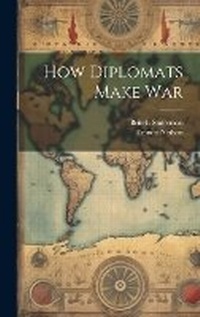 Enlarge image Cover: How Diplomats Make War - Legare Street Press