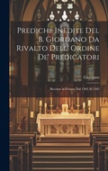 Cover: Prediche Inedite Del B. Giordano Da Rivalto Dell' Ordine De' Predicatori - Legare Street Press