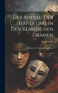 Cover: Der Aufbau Der Handlung in Den Klassischen Dramen - Legare Street Press