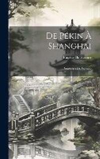 Abbildung von: De Pekin A Shanghai - Legare Street Press