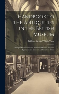 Abbildung von: Handbook to the Antiquities in the British Museum - Legare Street Press