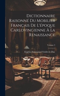 Abbildung von: Dictionnaire Raisonne Du Mobilier Francais De L'epoque Carlovingienne A La Renaissance; Volume 3 - Legare Street Press