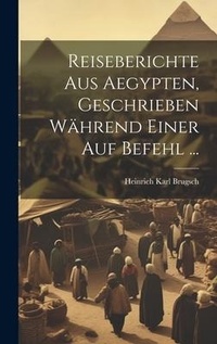 Abbildung von: Reiseberichte aus Aegypten, Geschrieben waehrend einer auf Befehl ... - Legare Street Press