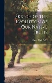 Enlarge image Cover: Sketch of the Evolution of Our Native Fruits - Legare Street Press