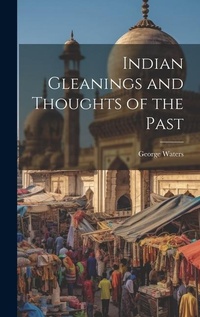 Enlarge image Cover: Indian Gleanings and Thoughts of the Past - Legare Street Press