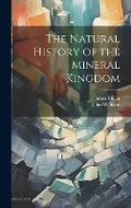 Cover: The Natural History of the Mineral Kingdom - Legare Street Press