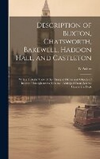 Enlarge image Cover: Description of Buxton, Chatsworth, Bakewell, Haddon Hall, and Castleton - Legare Street Press